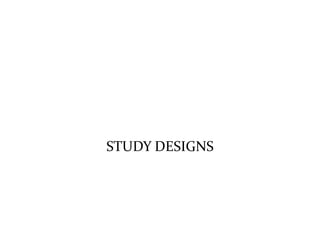 STUDY DESIGNS
 