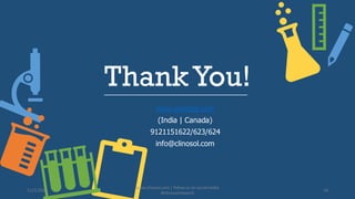 ThankYou!
www.clinosol.com
(India | Canada)
9121151622/623/624
info@clinosol.com
11/1/2022
www.clinosol.com | follow us on social media
@clinosolresearch
16
 