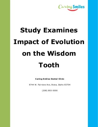 Caring Smiles Dental Clinic
8744 W. Fairview Ave, Boise, Idaho 83704
(208) 893-5000
Study Examines
Impact of Evolution
on the Wisdom
Tooth
 