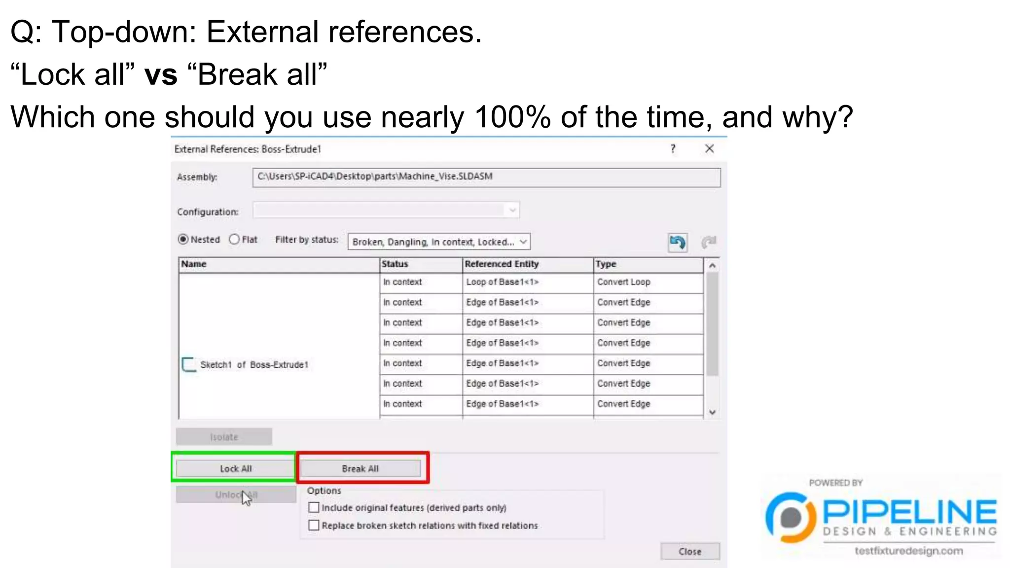 Q: Top-down: External references.
“Lock all” vs “Break all”
Which one should you use nearly 100% of the time, and why?
 