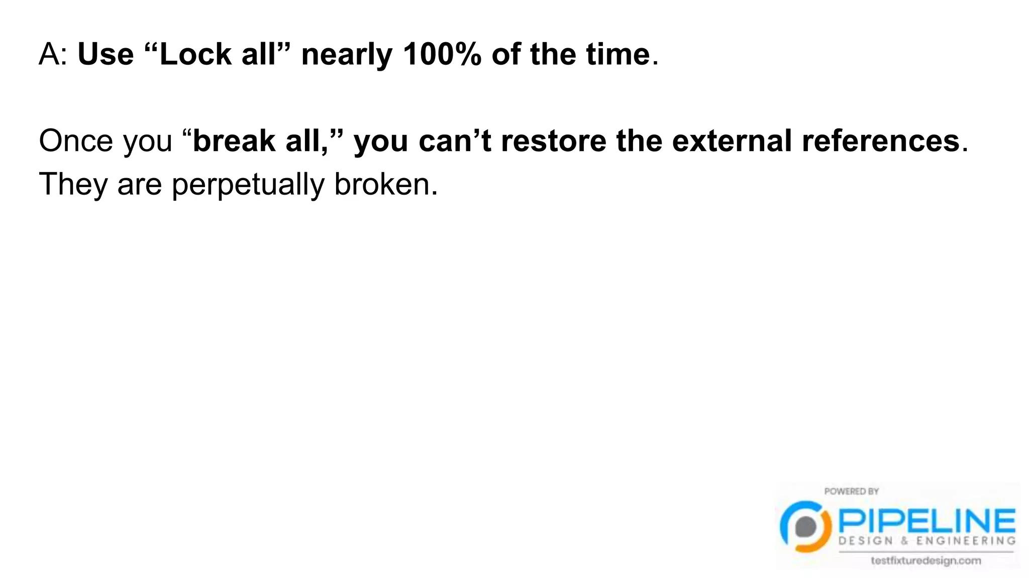 A: Use “Lock all” nearly 100% of the time.
Once you “break all,” you can’t restore the external references.
They are perpetually broken.
 