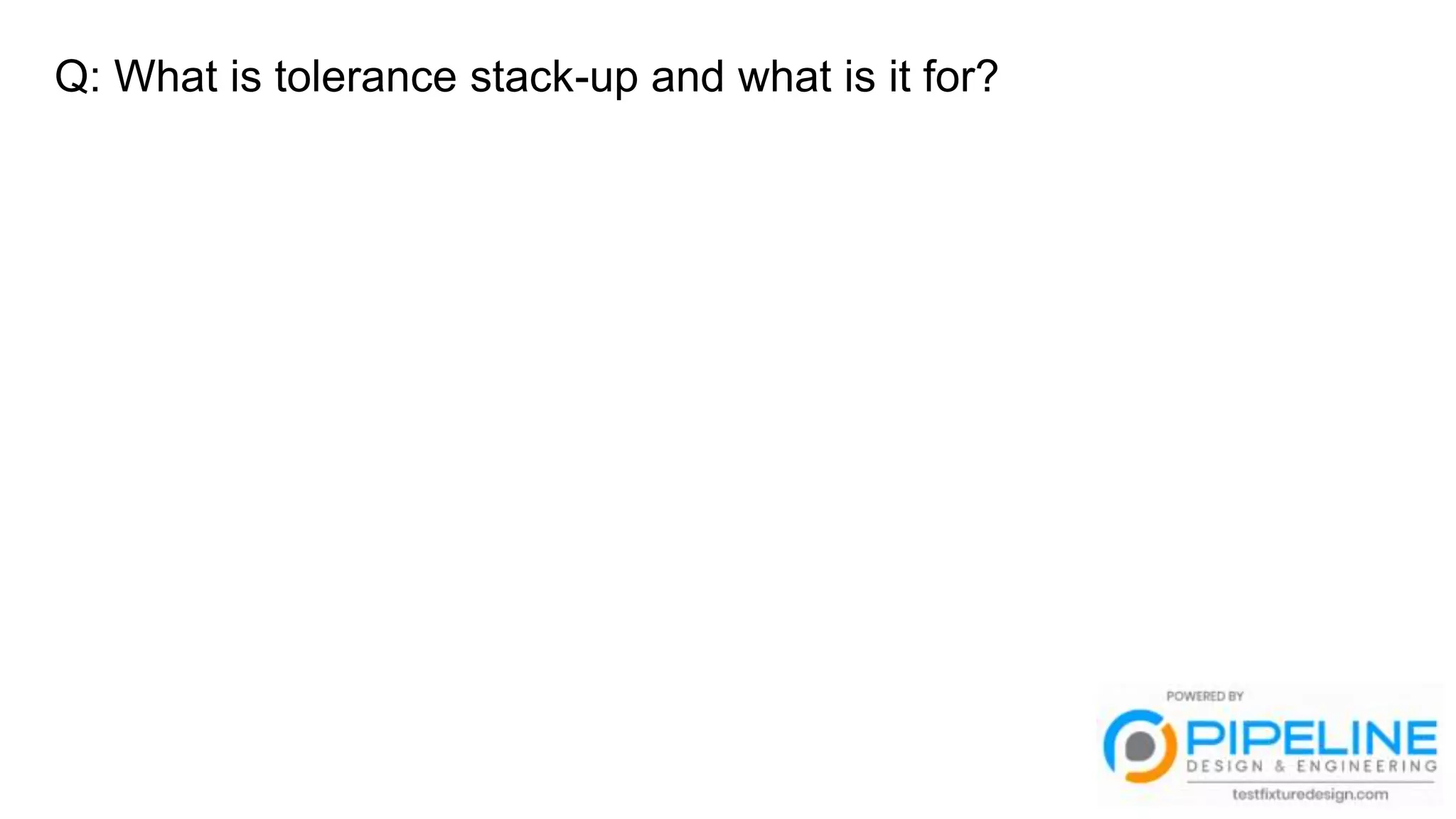 Q: What is tolerance stack-up and what is it for?
 