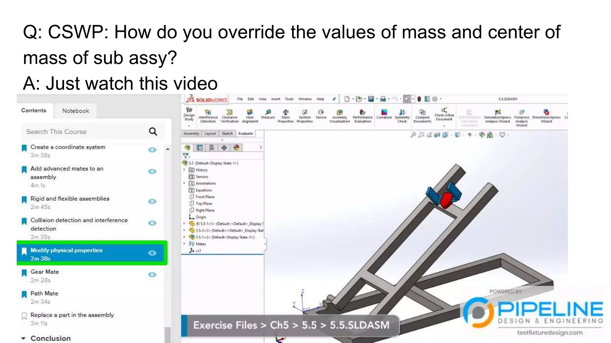 Q: CSWP: How do you override the values of mass and center of
mass of sub assy?
A: Just watch this video
 
