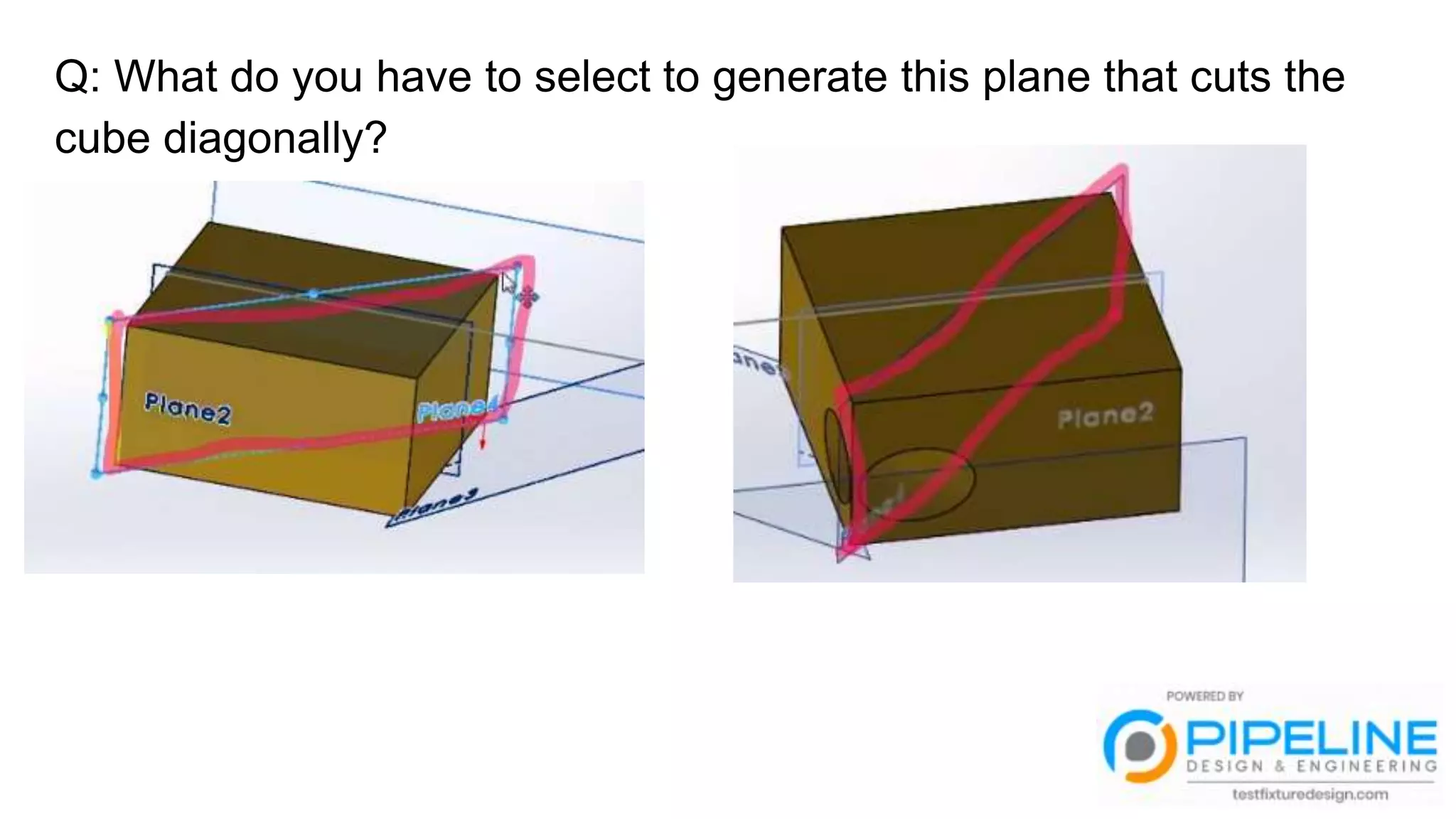 Q: What do you have to select to generate this plane that cuts the
cube diagonally?
 