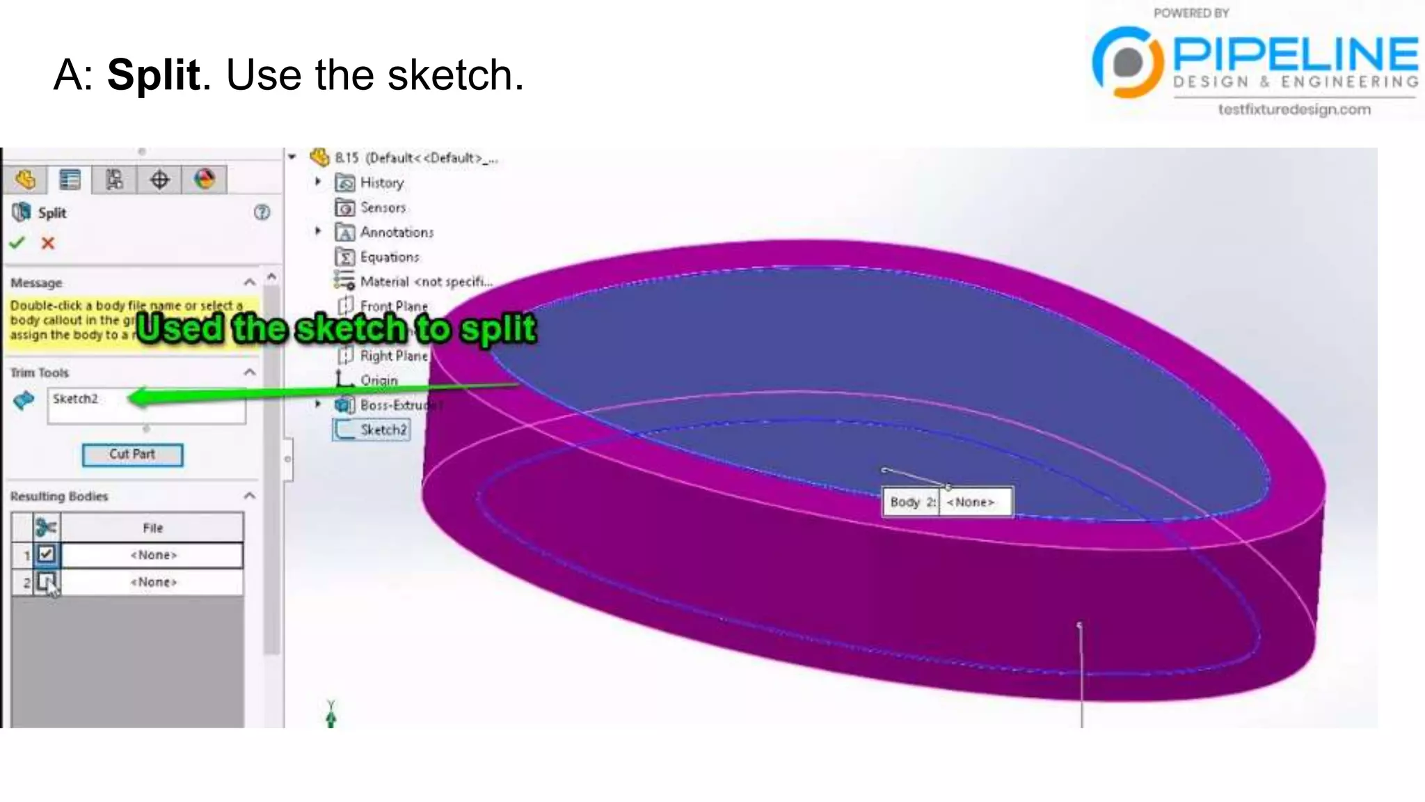 A: Split. Use the sketch.
 