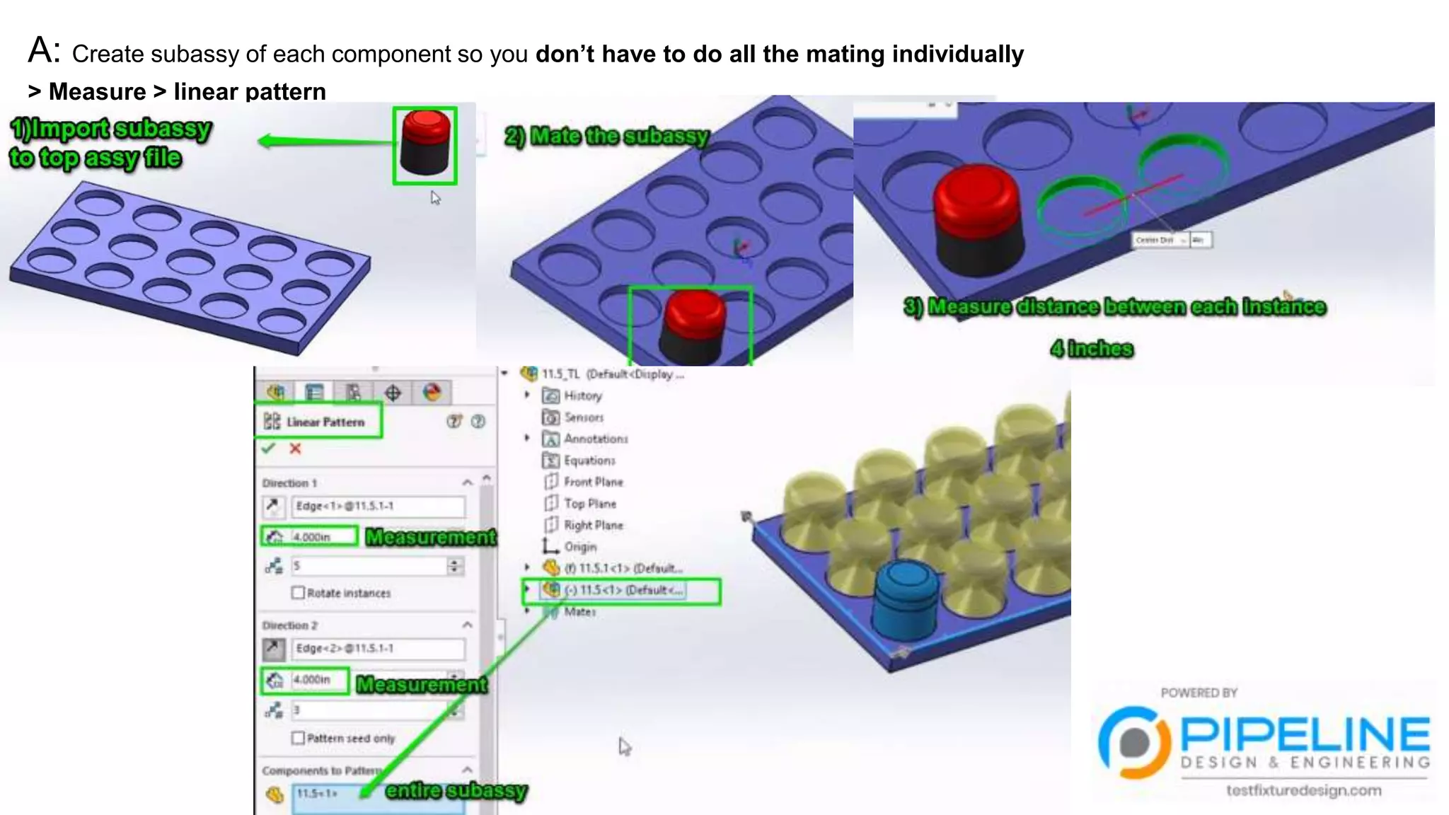 A: Create subassy of each component so you don’t have to do all the mating individually
> Measure > linear pattern
 