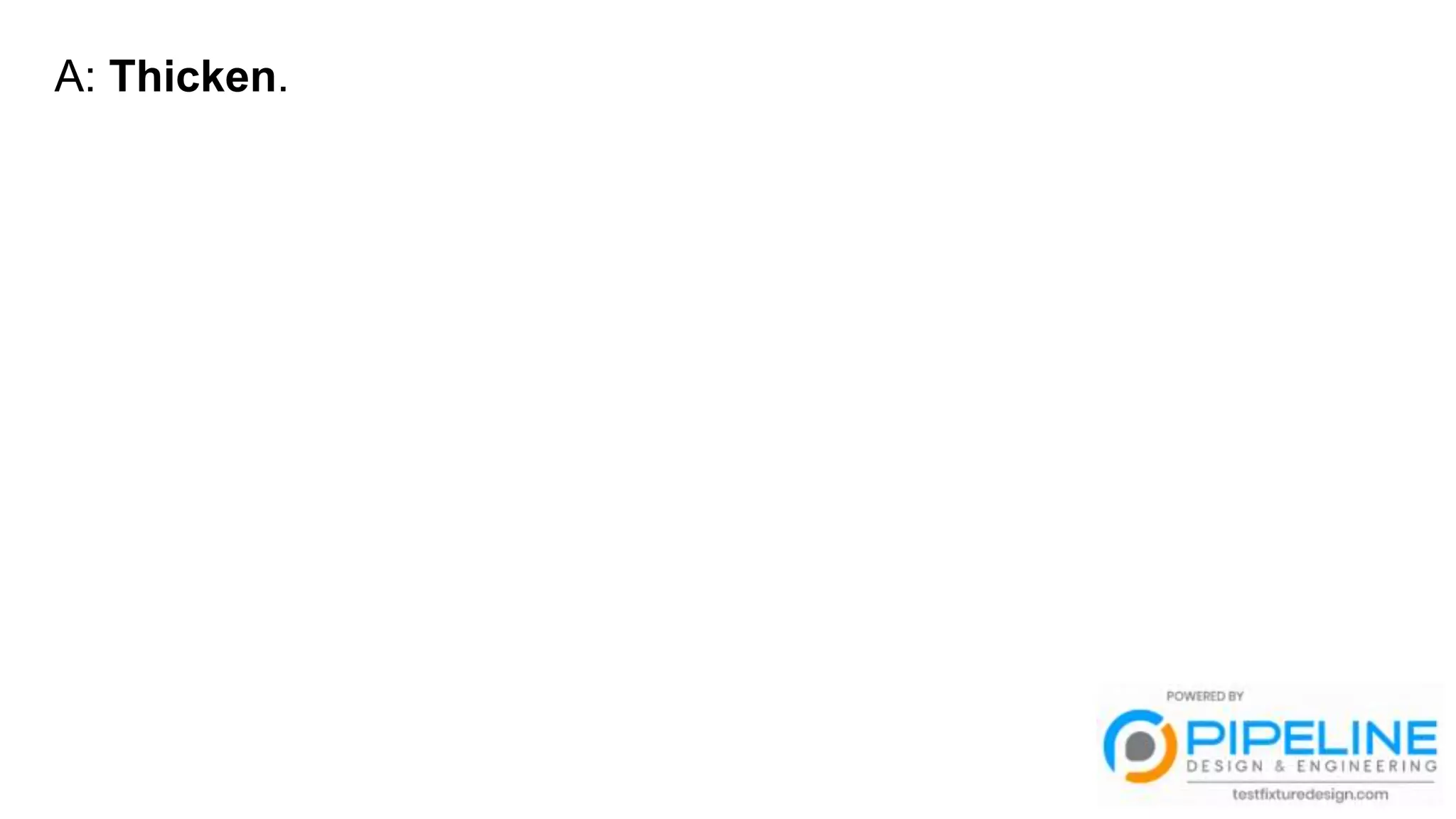 A: Thicken.
 