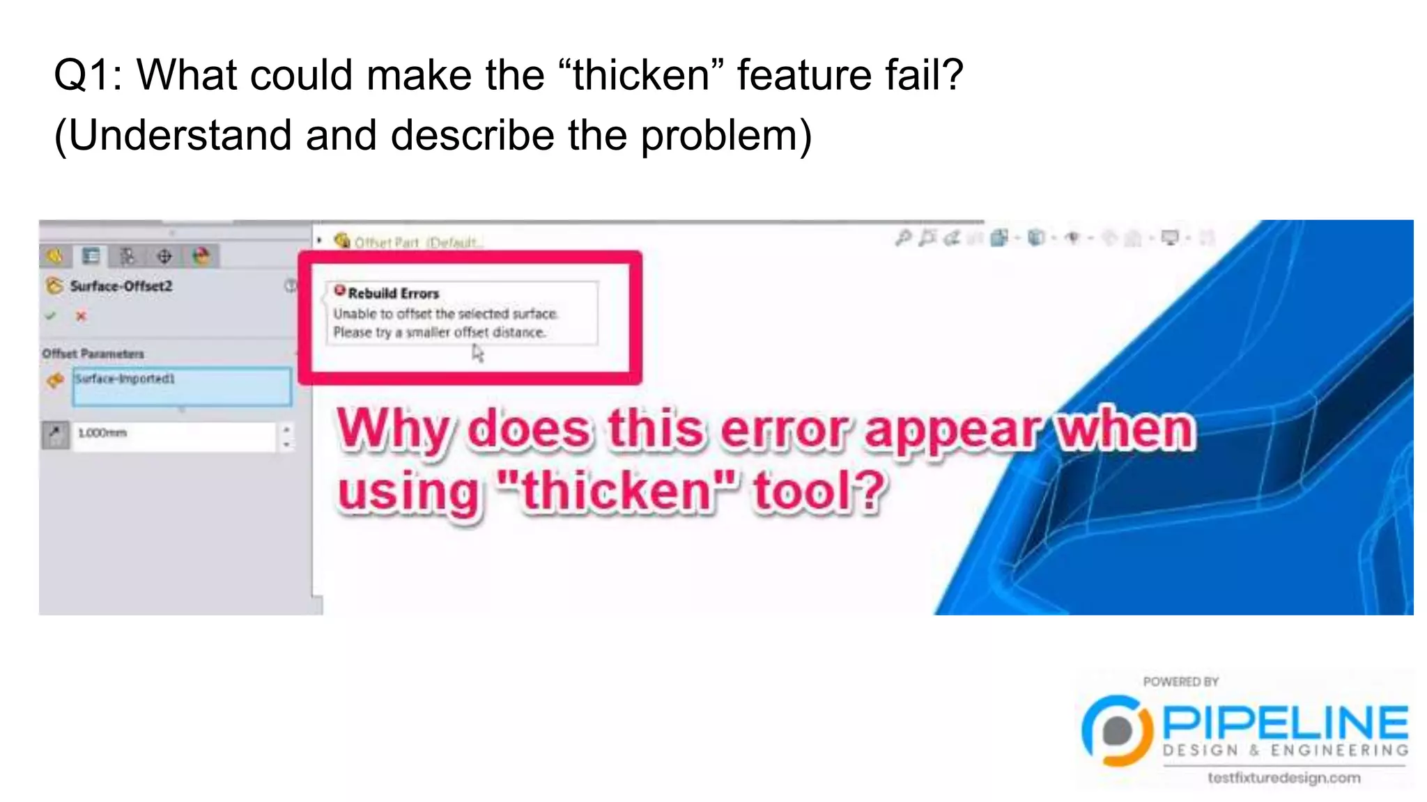 Q1: What could make the “thicken” feature fail?
(Understand and describe the problem)
Q2: What can you do to overcome the problem?
 