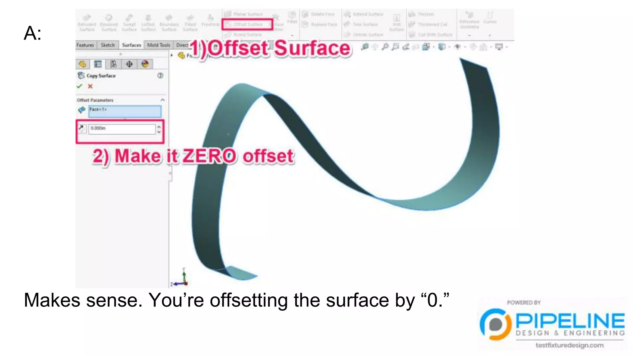 A:
Makes sense. You’re offsetting the surface by “0.”
 