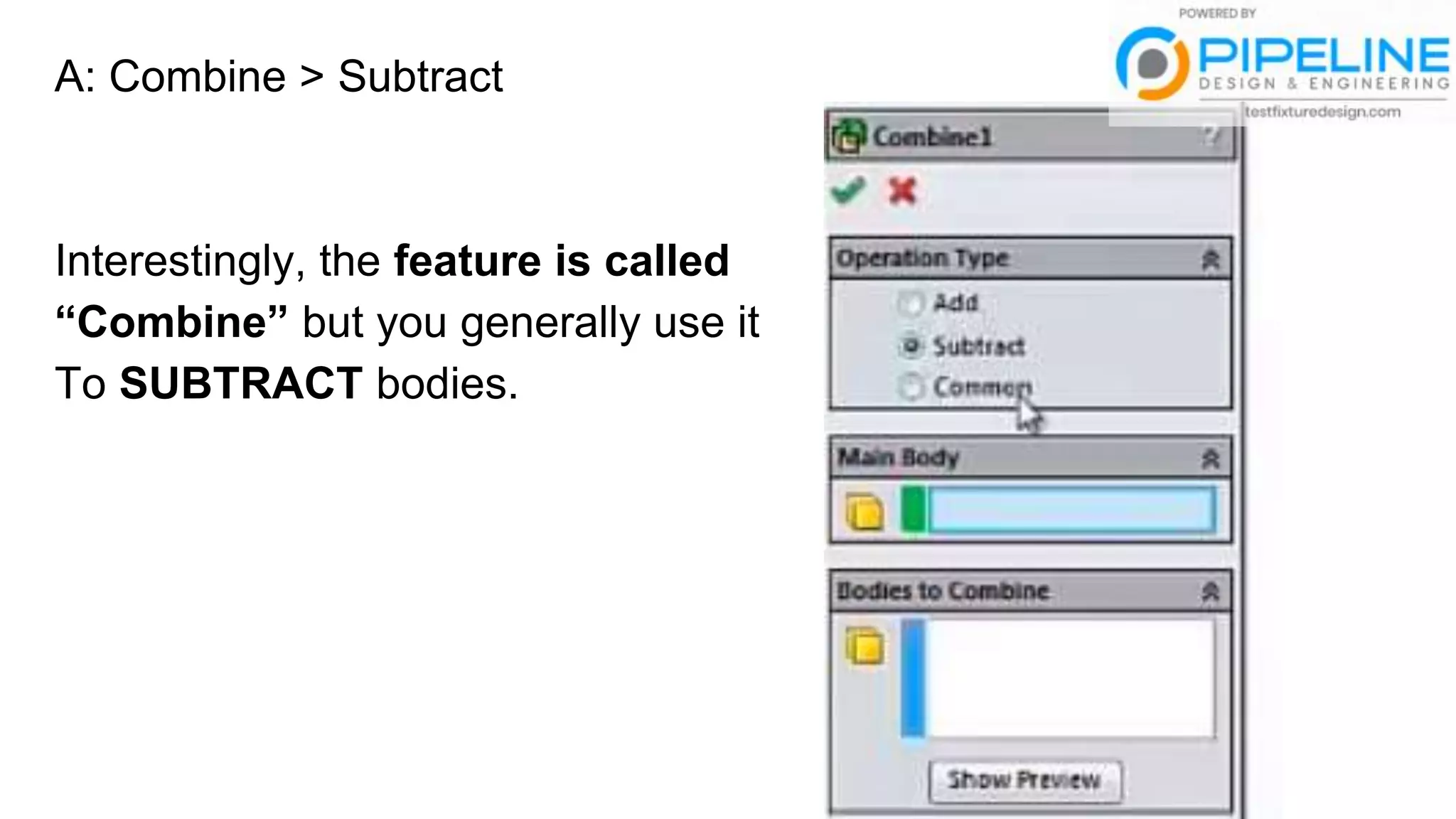A: Combine > Subtract
Interestingly, the feature is called
“Combine” but you generally use it
To SUBTRACT bodies.
 
