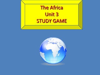 The Africa Unit 3 STUDY GAME 