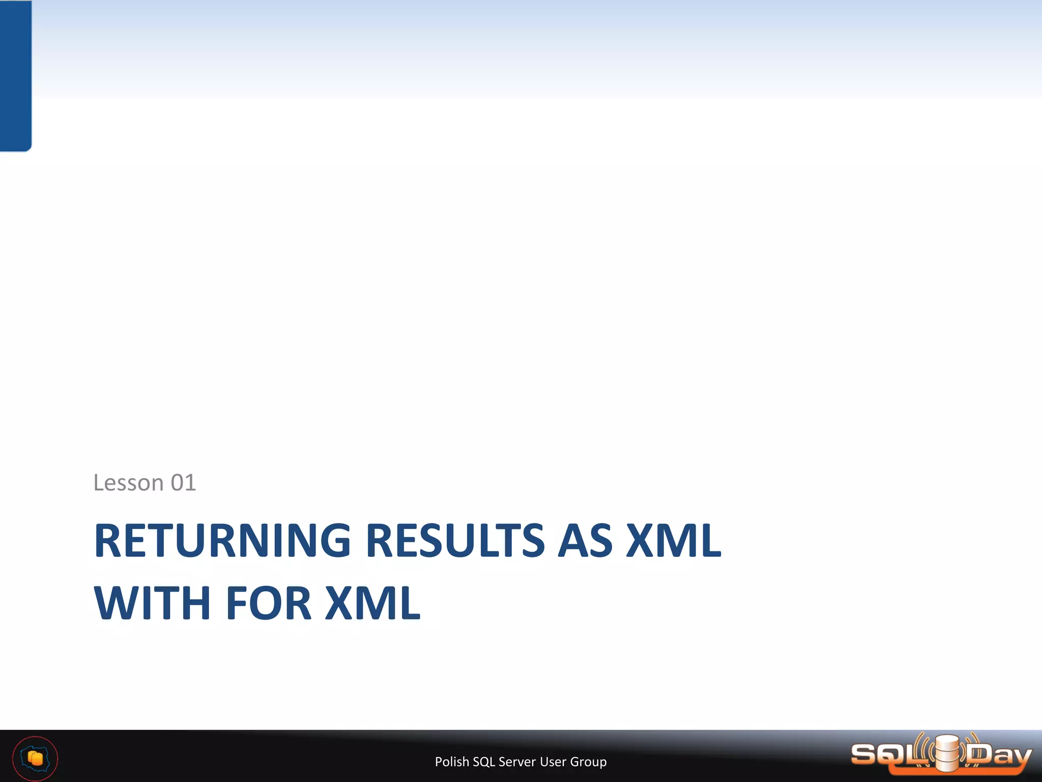 Polish SQL Server User Group RETURNING RESULTS AS XML WITH FOR XML Lesson 01 