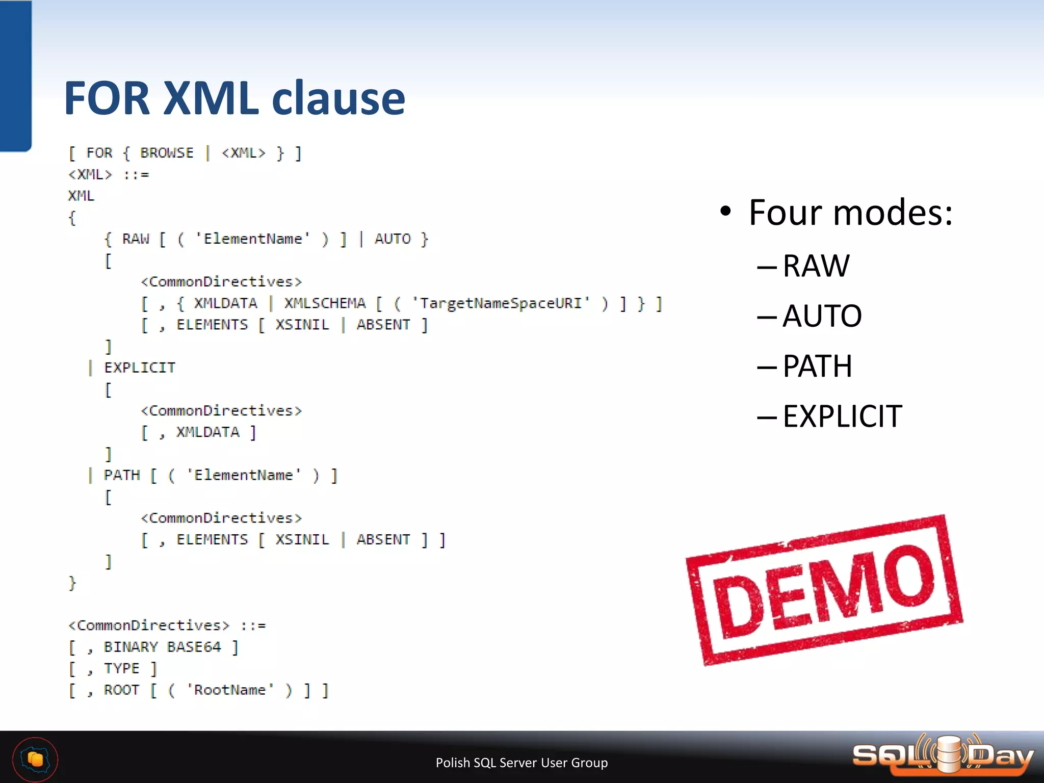 Polish SQL Server User Group FOR XML clause • Four modes: –RAW –AUTO –PATH –EXPLICIT 