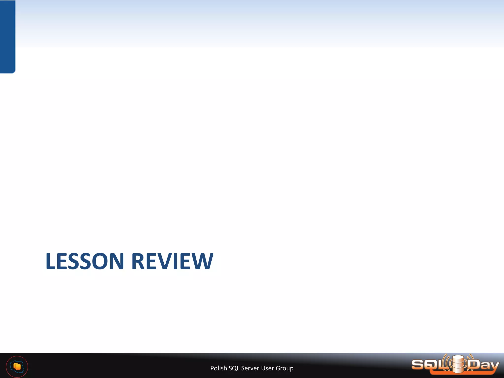 Polish SQL Server User Group LESSON REVIEW 