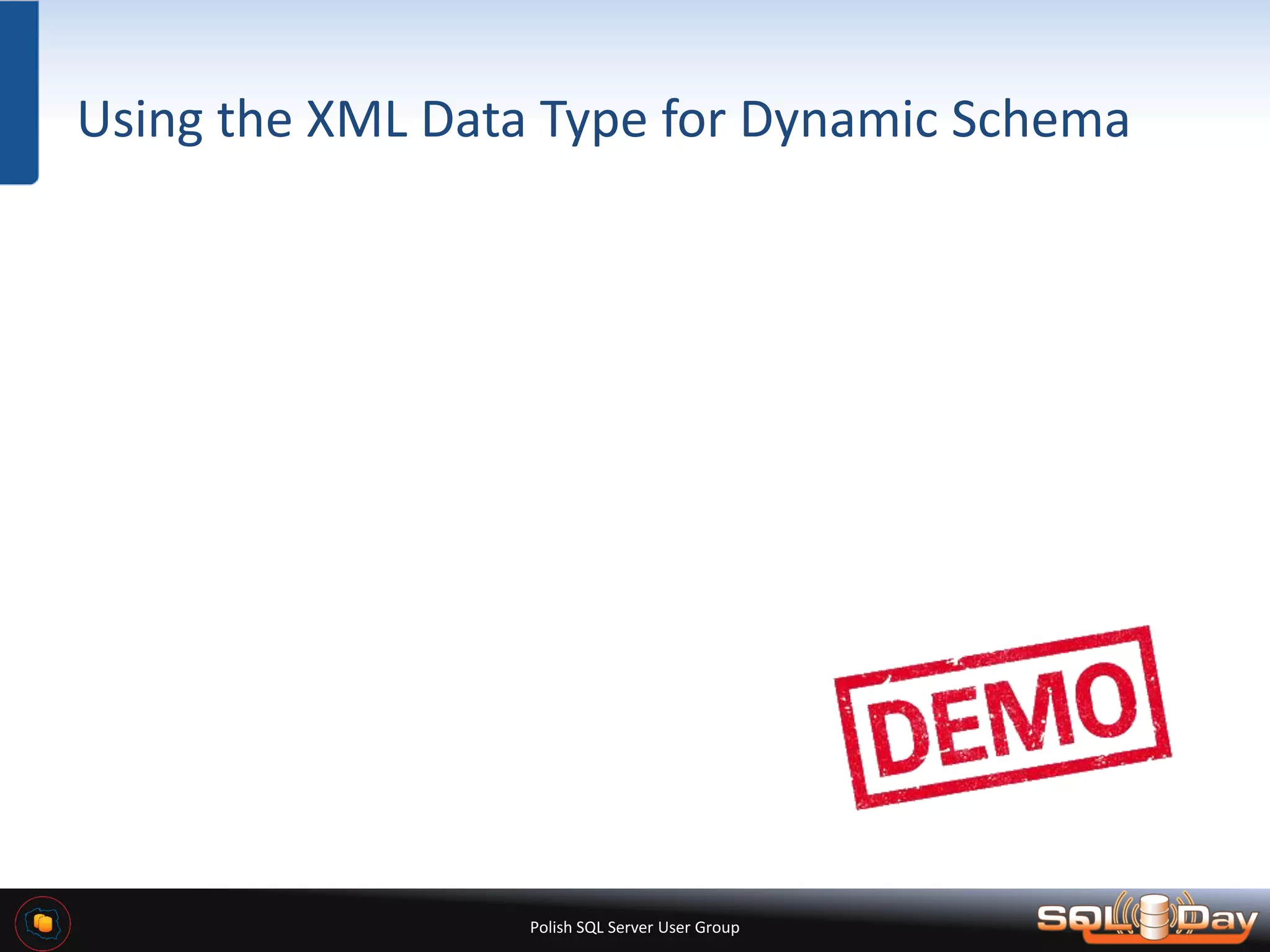 Polish SQL Server User Group Using the XML Data Type for Dynamic Schema 