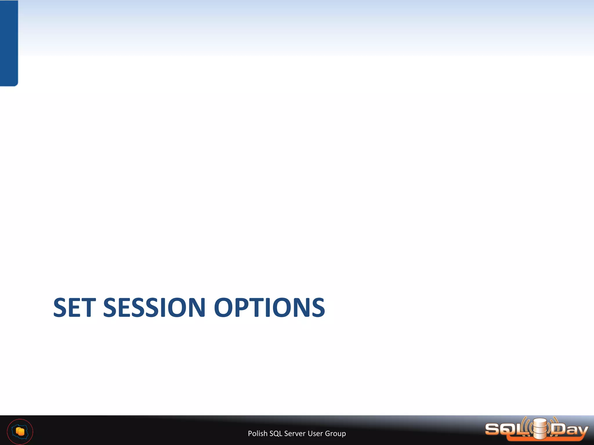 Polish SQL Server User Group SET SESSION OPTIONS 