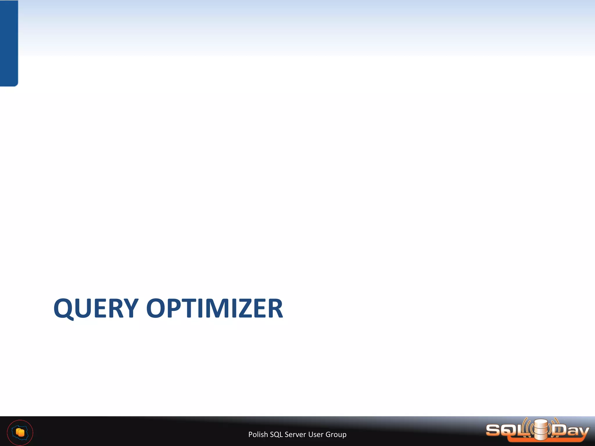 Polish SQL Server User Group QUERY OPTIMIZER 