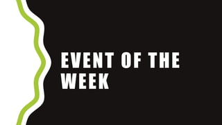 EVENT OF THE
WEEK
 
