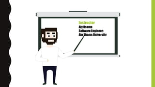 Instructor
Aly Osama
Software Engineer-
Ain Shams University
 