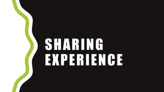 SHARING
EXPERIENCE
 