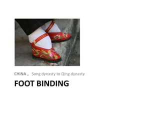 Foot binding CHINA 。Song dynasty to Qing dynasty 