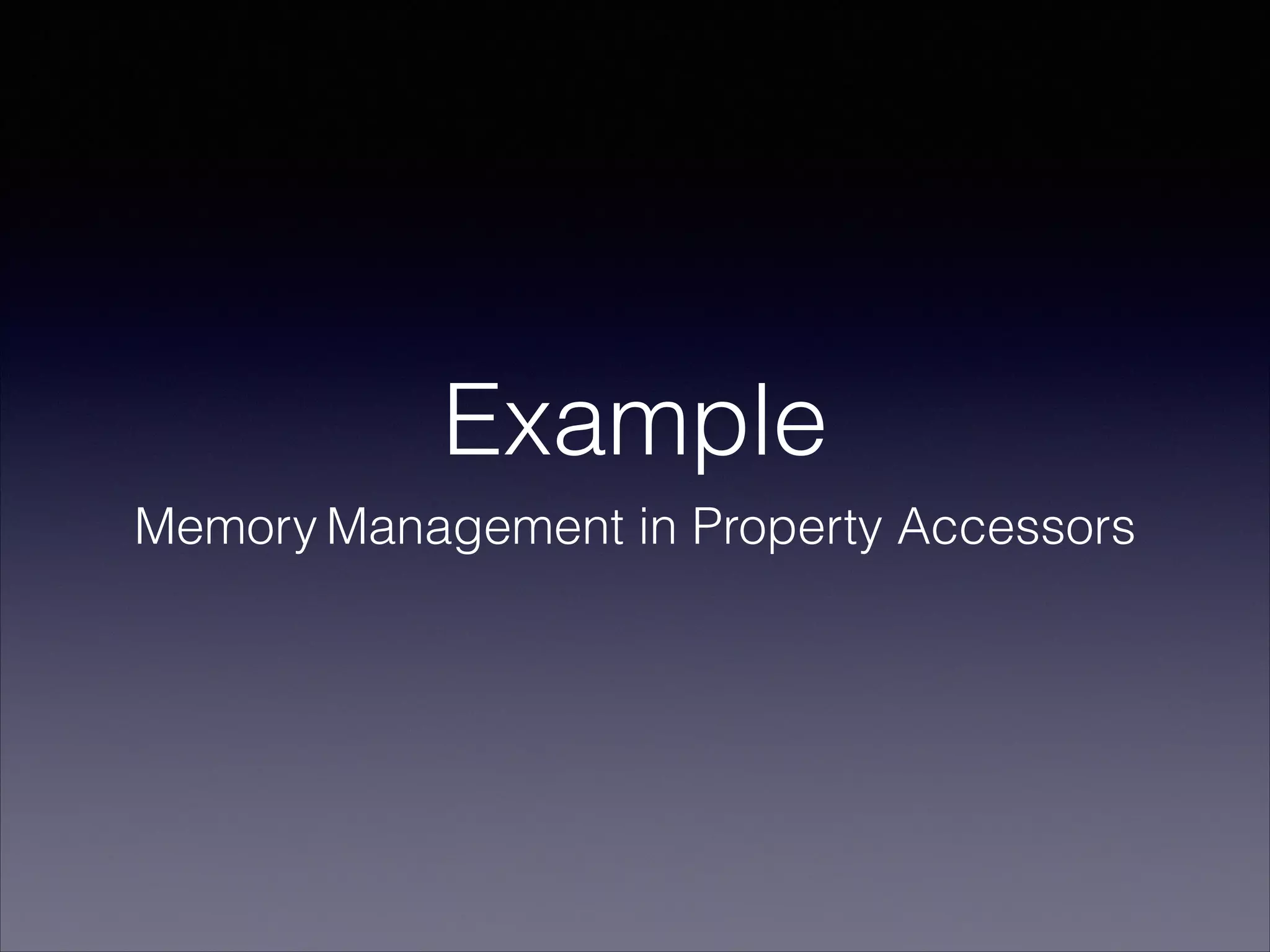 Example
Memory Management in Property Accessors
 