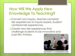 Rely on authentic assessment of learningThe Question…How do we efficiently and effectively plan and implement an in-depth, integrated lab experience in our classrooms?