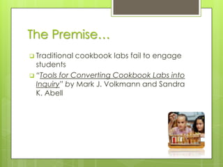 The Premise…Traditional cookbook labs fail to engage students