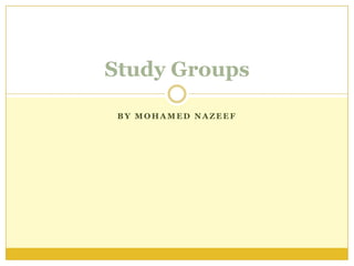 By Mohamed nazeef Study Groups 