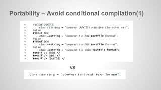 Portability – Avoid conditional compilation(1) 
VS 
 