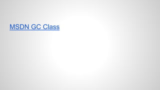 MSDN GC Class 
 