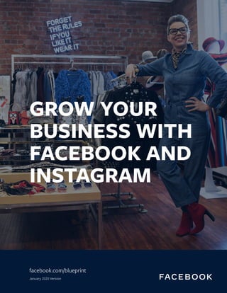 1Glossary
GROW YOUR
BUSINESS WITH
FACEBOOK AND
INSTAGRAM
facebook.com/blueprint
January 2020 Version
 