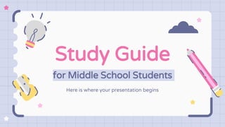 Study Guide
for Middle School Students
Here is where your presentation begins
 