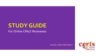 STUDY GUIDE
For Online CPALE Reviewees
October 2020 CPALE Batch
 