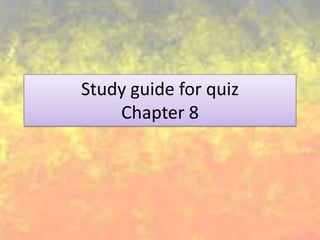 Study guide for quiz
Chapter 8
 