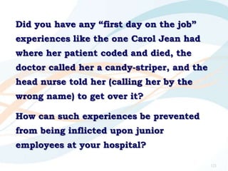 Did you have any “first day on the job”
experiences like the one Carol Jean had
where her patient coded and died, the
doct...