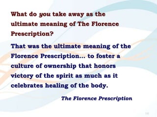 What do you take away as the
ultimate meaning of The Florence
Prescription?
That was the ultimate meaning of the
Florence ...