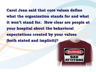 Carol Jean said that core values define
what the organization stands for and what
it won‟t stand for. How clear are people...