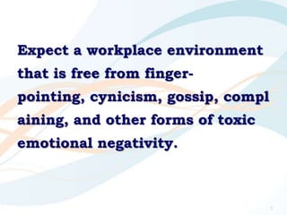 Expect a workplace environment
that is free from finger-
pointing, cynicism, gossip, compl
aining, and other forms of toxi...