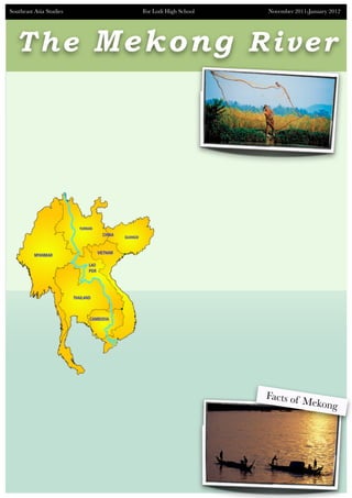 Southeast Asia Studies   For Lodi High School   November 2011-January 2012




  T h e Mekong River




                                                Facts of
                                                         Mekong




       	
 