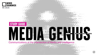 MEDIA GENIUS
STUDY GUIDE
Communications at the Intersection of Media and Intelligence
 