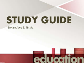 STUDY GUIDE
Eunice Jane B. Ternio
 