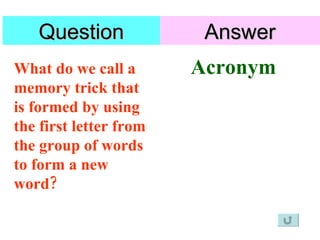 <ul><li>What do we call a memory trick that is formed by using the first letter from the group of words to form a new word...