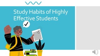 Study Habits of Highly
EffectiveStudents
 