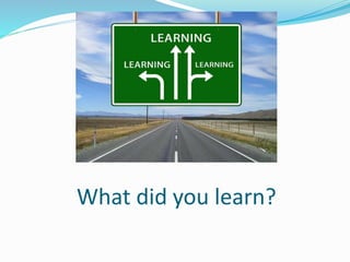What did you learn?
 