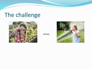 The challenge
versus
High School College
 