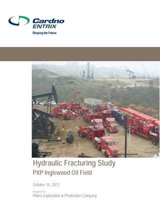 Hydraulic Fracturing Study
PXP Inglewood Oil Field
October 10, 2012
Prepared For
Plains Exploration & Production Company
 