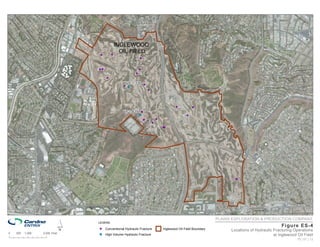 INGLEWOOD
                                            OIL FIELD
                               A
                               !        A
                                        !
                                                           A
                                                           !



                               AA
                               !!                          A
                                                           !
                                                       A
                                                       !

                                    A
                                    !

                                                VIC1-330 A
                                                         !
                                               AA
                                               ! !
                                                                   A
                                                                   !




                                                                                       A
                                                                                       !          A
                                                                                                  !
                                               VIC1-635 A
                                                        !
                                                           A
                                                           !                                  A
                                                                                              !

                                                               A
                                                               !           A
                                                                           !
                                                                       A
                                                                       !

                                                                               A
                                                                               !
                                                                               A!




                                                                                                                      A
                                                                                                                      !




                                                                                                              PLAINS EXPLORATION & PRODUCTION COMPANY


0   500   1,000
                           ´
                  2,000 Feet
                               LEGEND

                               A Conventional Hydraulic Fracture
                               !

                               A
                               !    High Volume Hydraulic Fracture
                                                                               Inglewood Oil Field Boundary
                                                                                                                                               Fi gure ES-4
                                                                                                                    Locations of Hydraulic Fracturing Operations
                                                                                                                                           at Inglewood Oil Field
                                                                                                                                                        10 | 01 | 12
 