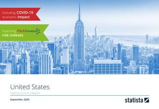 September 2020
United States
Statista Country Report
Including COVID-19
economic impact
Featuring
risk indexes
 