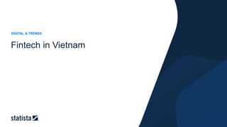 DIGITAL & TRENDS
Fintech in Vietnam
 